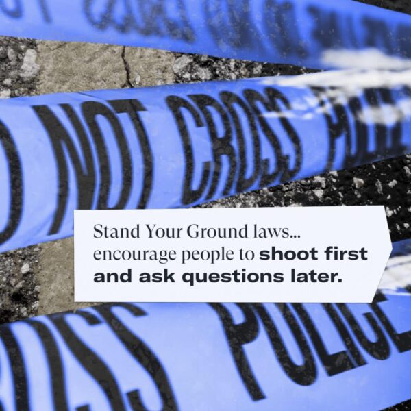 Stand Your Ground Laws encourage people to shoot first and ask questions later