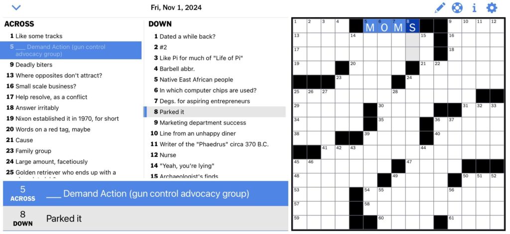 A screenshot of The New York Times crossword. The puzzle is blank, with the exception of 5 across. The prompt was "_ Demand Action (gun control advocacy group)." The puzzle completer has filled in "MOMS" and the row is highlighted in blue.